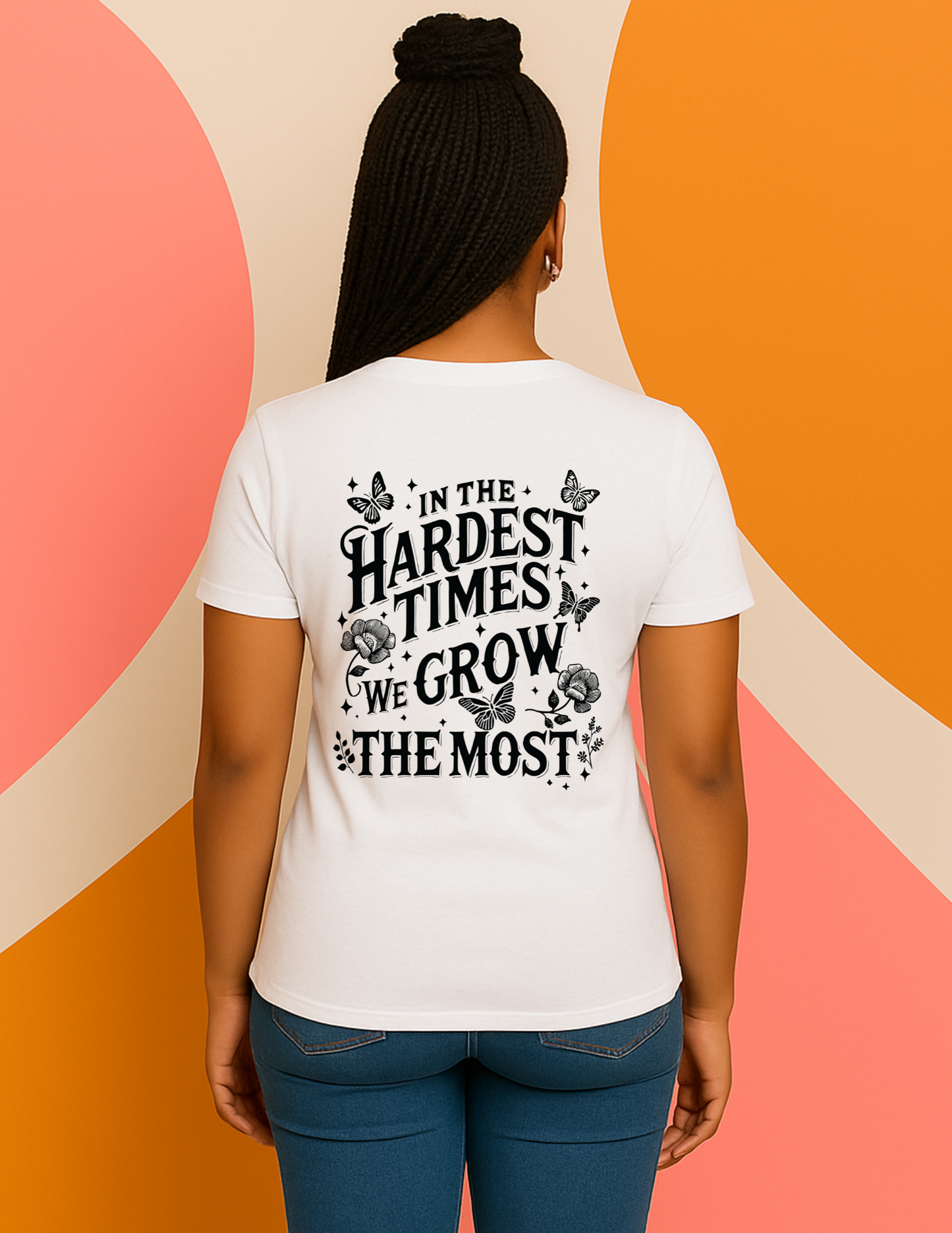 In the Hardest Times, We Grow the Most' tee (front & back)
