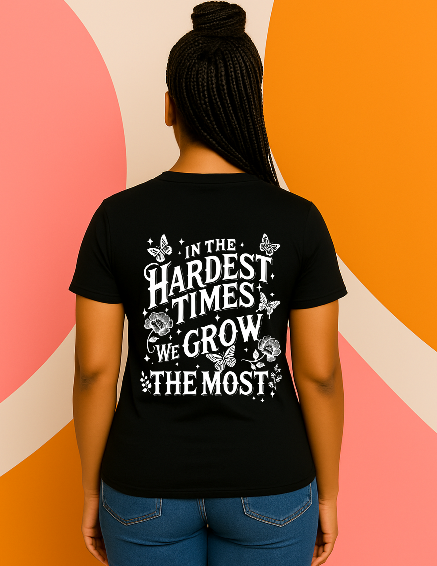 In the Hardest Times, We Grow the Most' tee (front & back)