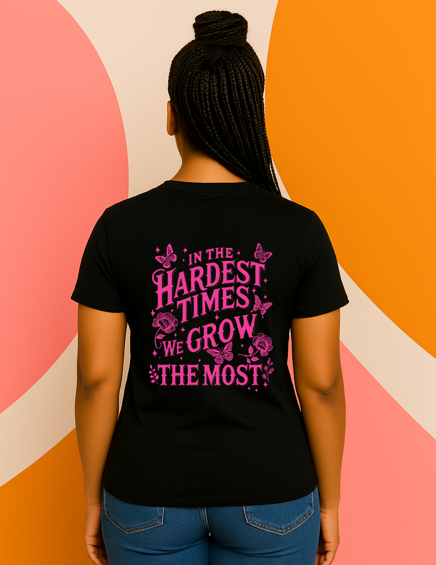 In the Hardest Times, We Grow the Most' tee (front & back)
