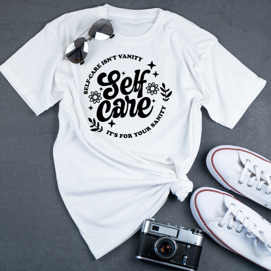 Self -Care Isn't Vanity; It's for Your Sanity Tee